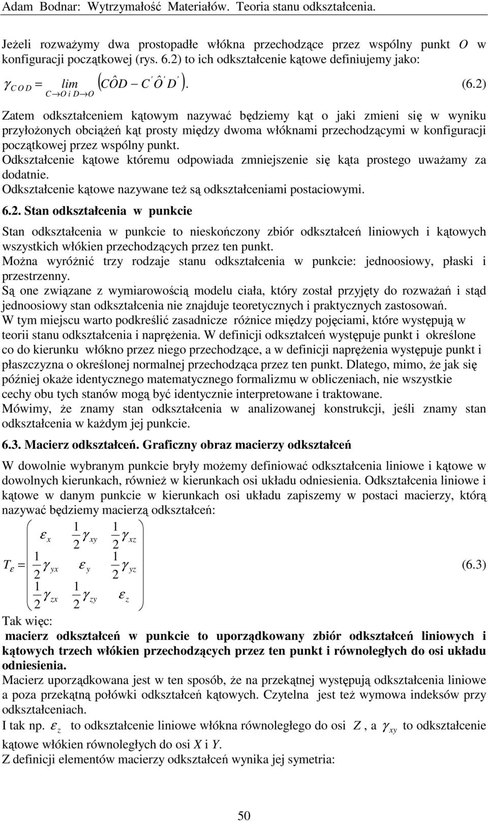 ) atem odkształceniem kątowm nazwać będziem kąt o jaki zmieni się w wniku przłożonch obciążeń kąt prost międz dwoma włóknami przechodzącmi w konfiguracji początkowej przez wspóln punkt.