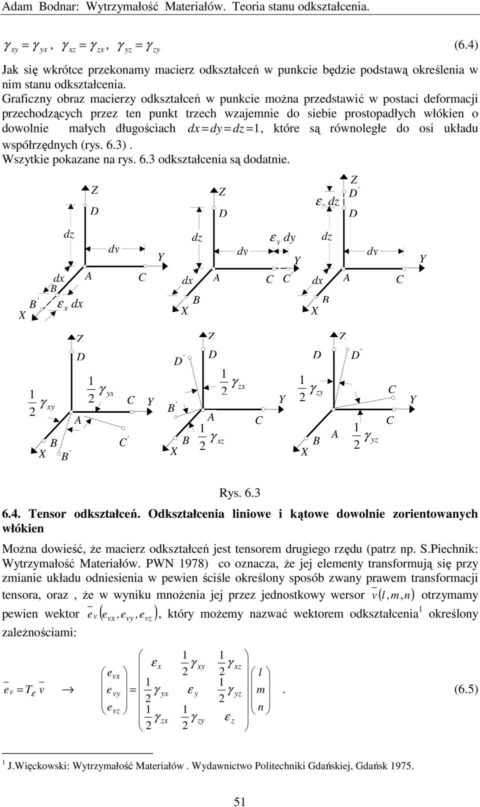 które są równoległe do osi układu współrzędnch (rs. 6.3). Wsztkie pokazane na rs. 6.3 odkształcenia są dodatnie. dz d d d d dz z d z d z z d dz dz d z Rs. 6.3 6.4. Tensor odkształceń.