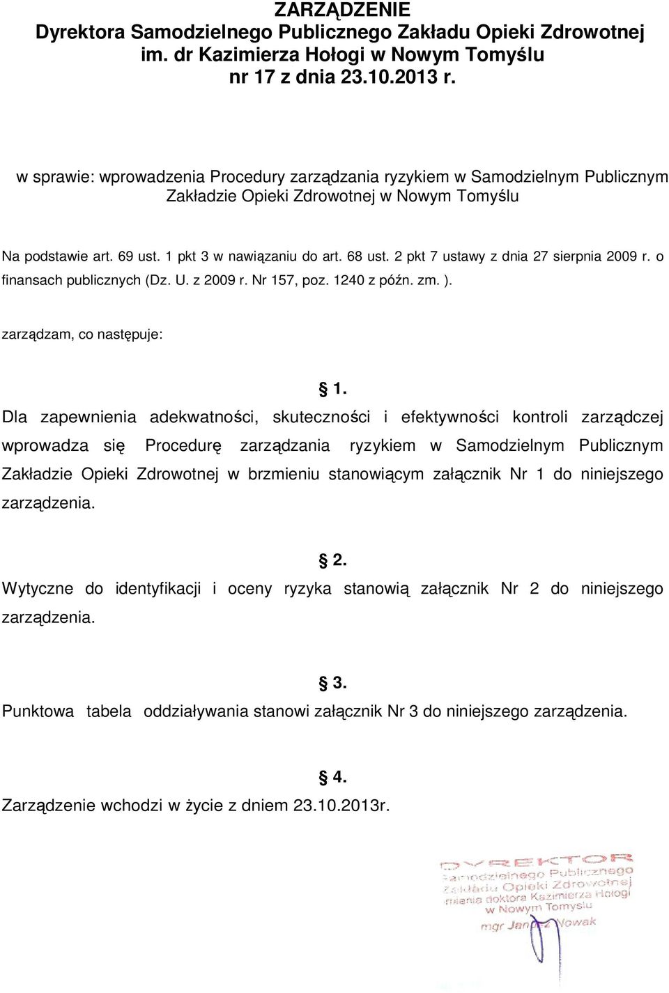 2 pkt 7 ustawy z dnia 27 sierpnia 2009 r. o finansach publicznych (Dz. U. z 2009 r. Nr 157, poz. 1240 z późn. zm. ). zarządzam, co następuje: 1.