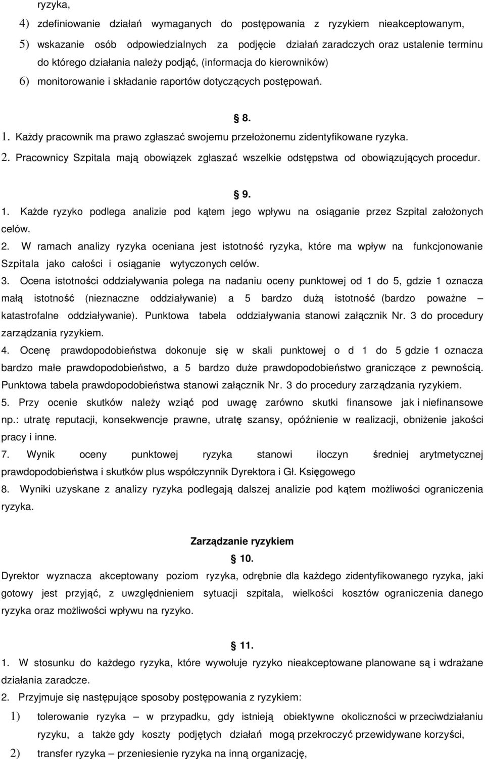 Pracownicy Szpitala mają obowiązek zgłaszać wszelkie odstępstwa od obowiązujących procedur. 9. 1. Każde ryzyko podlega analizie pod kątem jego wpływu na osiąganie przez Szpital założonych celów. 2.