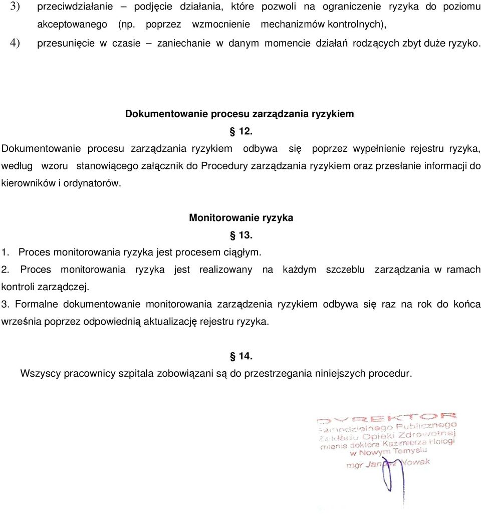 Dokumentowanie procesu zarządzania ryzykiem odbywa się poprzez wypełnienie rejestru ryzyka, według wzoru stanowiącego załącznik do Procedury zarządzania ryzykiem oraz przesłanie informacji do