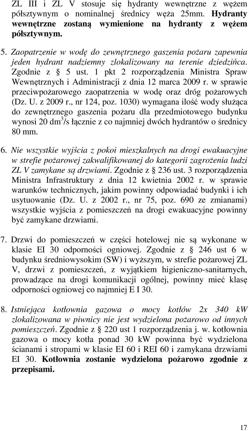 1 pkt 2 rozporządzenia Ministra Spraw Wewnętrznych i Administracji z dnia 12 marca 2009 r. w sprawie przeciwpożarowego zaopatrzenia w wodę oraz dróg pożarowych (Dz. U. z 2009 r., nr 124, poz.