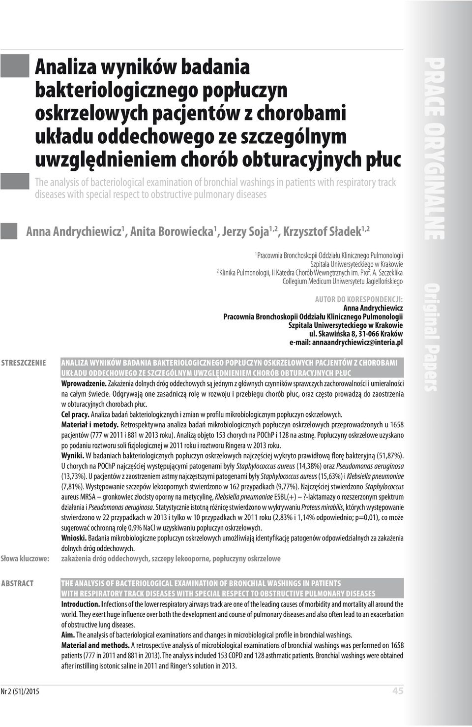 Krzysztof Sładek 1,2 1 Pracownia Bronchoskopii Oddziału Klinicznego Pulmonologii Szpitala Uniwersyteckiego w Krakowie 2 Klinika Pulmonologii, II Katedra Chorób Wewnętrznych im. Prof. A.