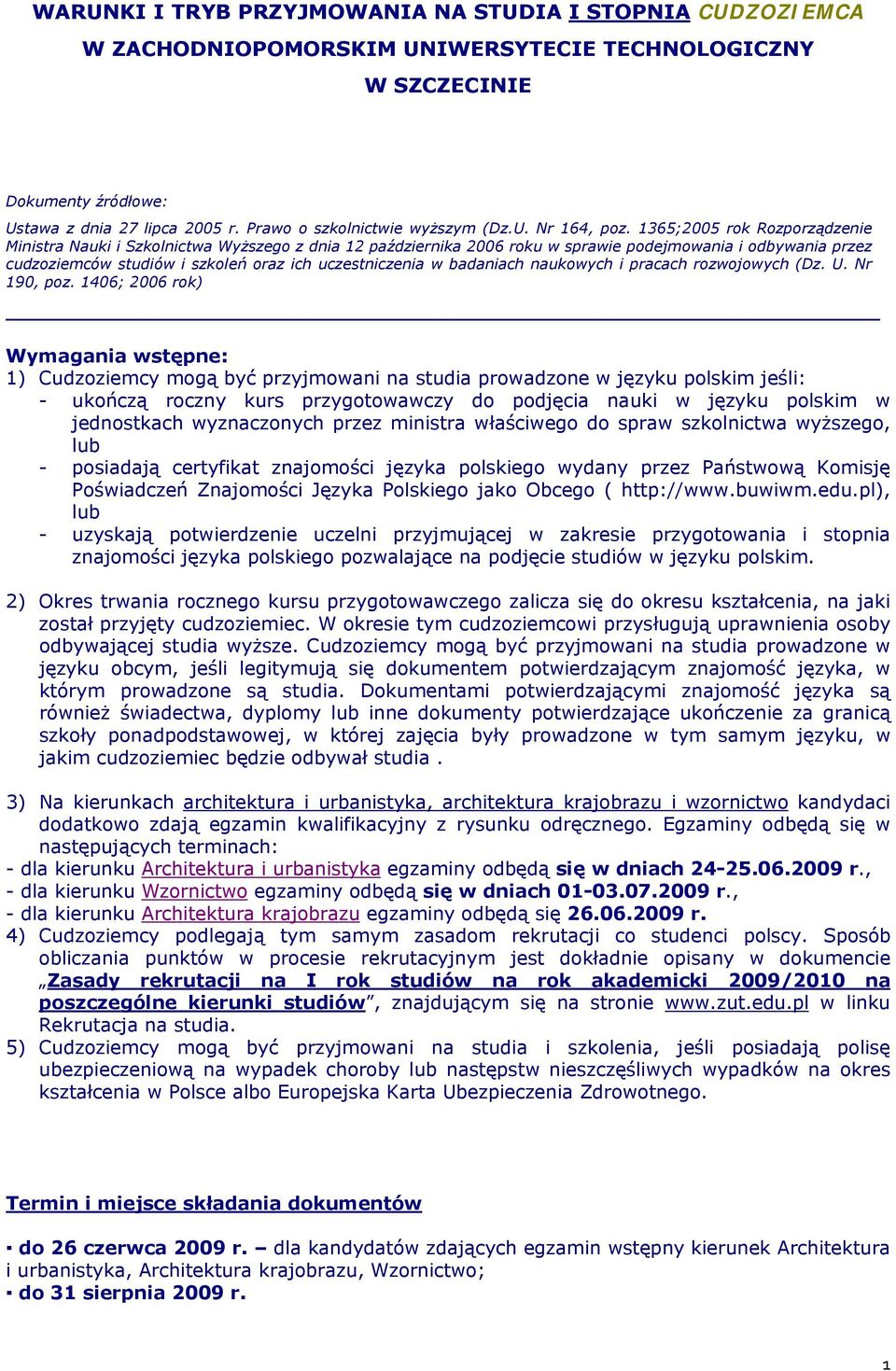 1365;2005 rok Rozporządzenie Ministra Nauki i Szkolnictwa Wyższego z dnia 12 października 2006 roku w sprawie podejmowania i odbywania przez cudzoziemców studiów i szkoleń oraz ich uczestniczenia w