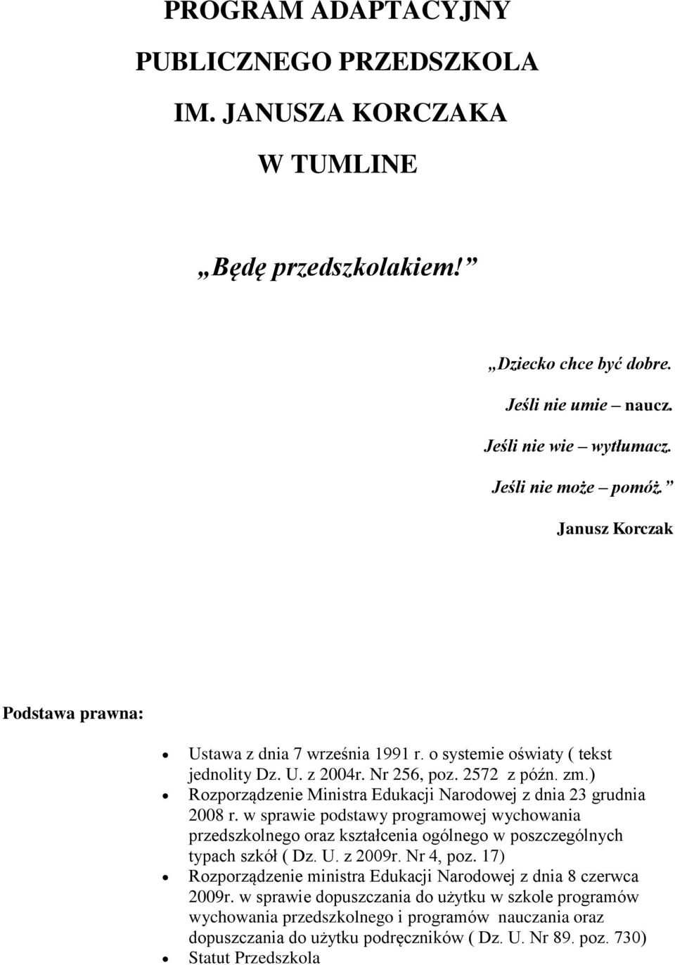 ) Rozporządzenie Ministra Edukacji Narodowej z dnia 23 grudnia 2008 r. w sprawie podstawy programowej wychowania przedszkolnego oraz kształcenia ogólnego w poszczególnych typach szkół ( Dz. U.