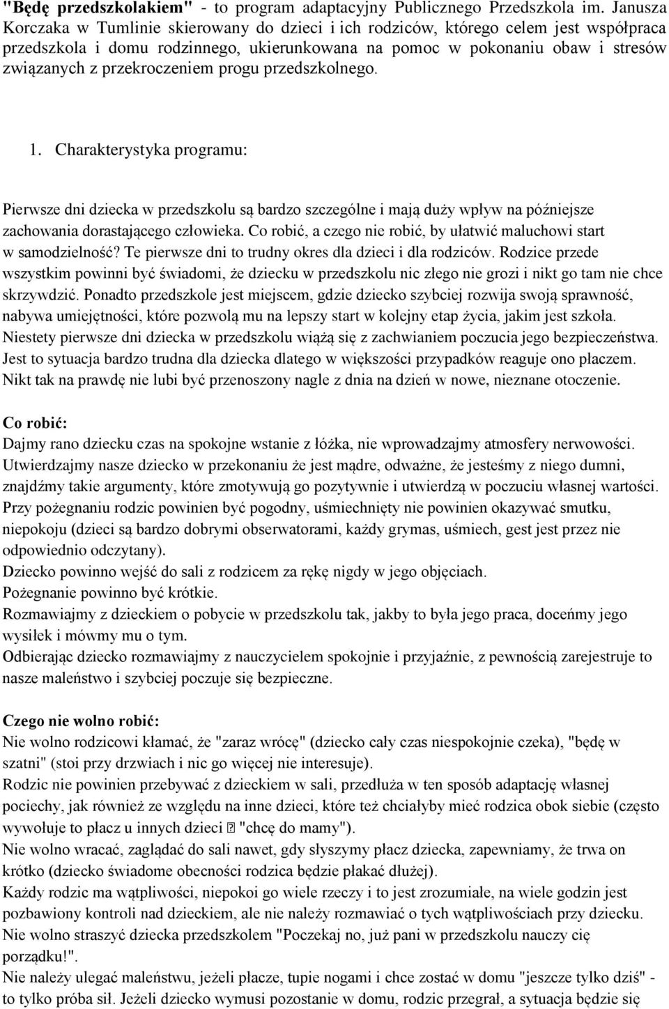 przekroczeniem progu przedszkolnego. 1. Charakterystyka programu: Pierwsze dni dziecka w przedszkolu są bardzo szczególne i mają duży wpływ na późniejsze zachowania dorastającego człowieka.