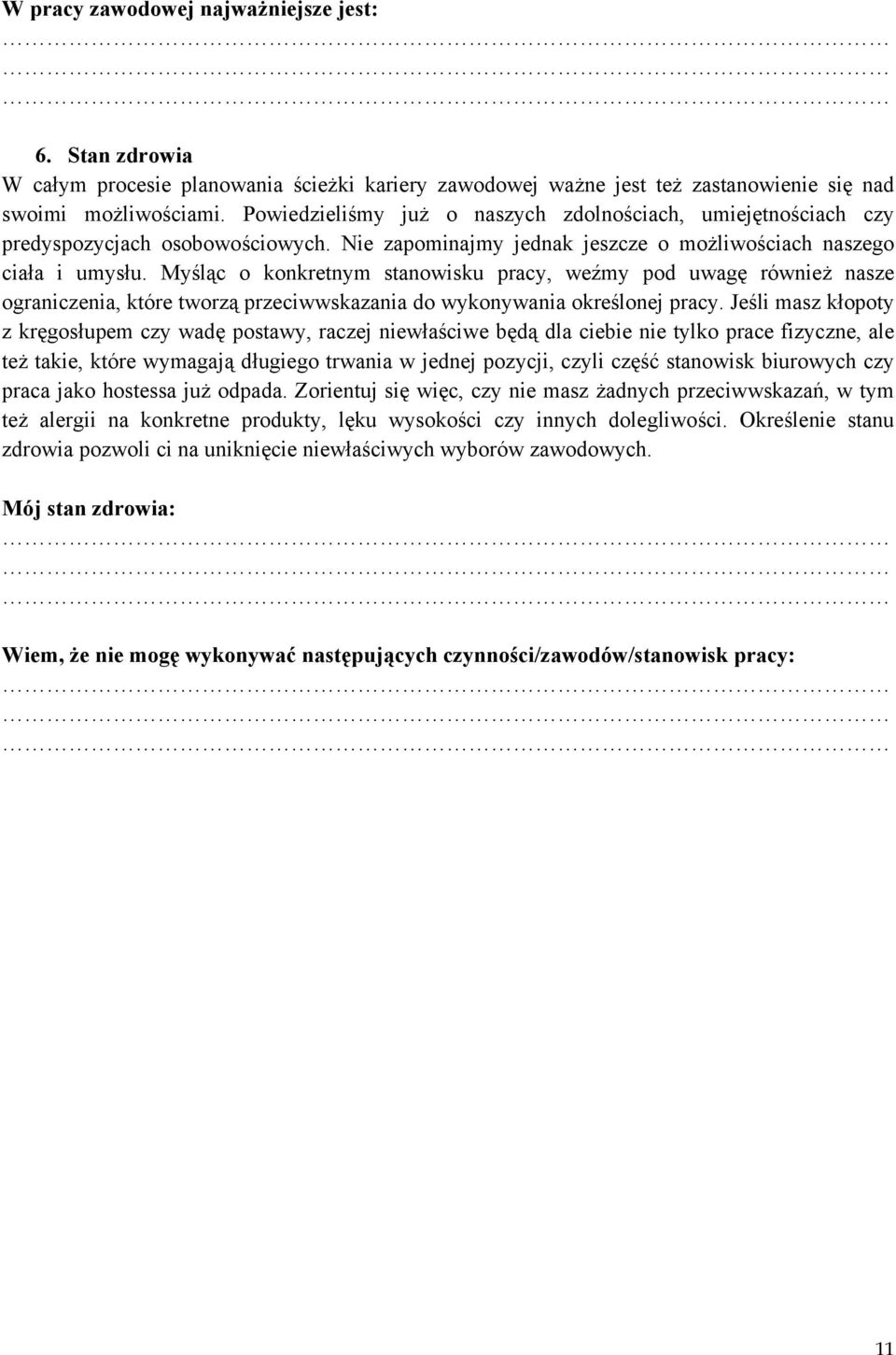 Myśląc o konkretnym stanowisku pracy, weźmy pod uwagę również nasze ograniczenia, które tworzą przeciwwskazania do wykonywania określonej pracy.