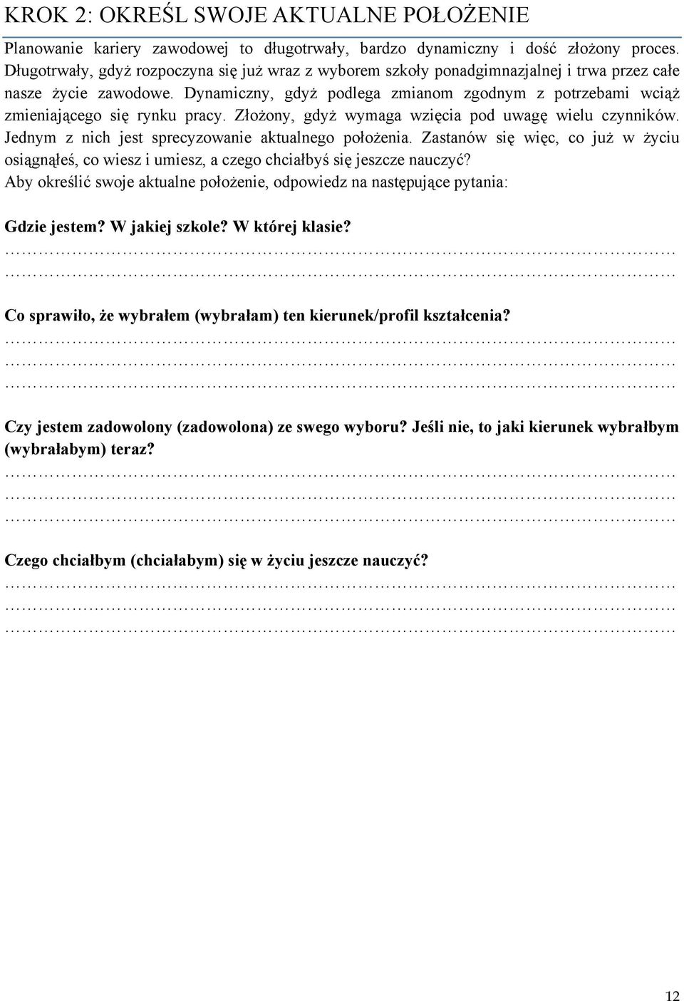 Dynamiczny, gdyż podlega zmianom zgodnym z potrzebami wciąż zmieniającego się rynku pracy. Złożony, gdyż wymaga wzięcia pod uwagę wielu czynników.