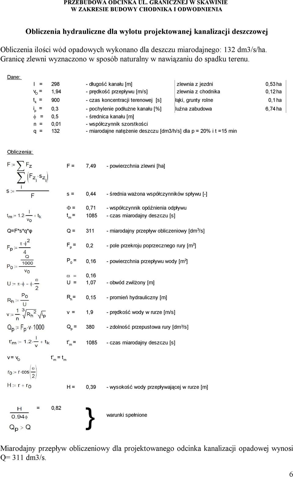 Dane: l 298 - długość kanału [m] zlewnia z jezdni 0,53ha v O 1,94 - prędkość przepływu [m/s] zlewnia z chodnika 0,12ha t k i p 900 - czas koncentracji terenowej [s] łąki, grunty rolne 0,1ha 0,3 -