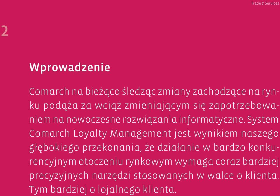 System Comarch Loyalty Management jest wynikiem naszego głębokiego przekonania, że działanie w bardzo