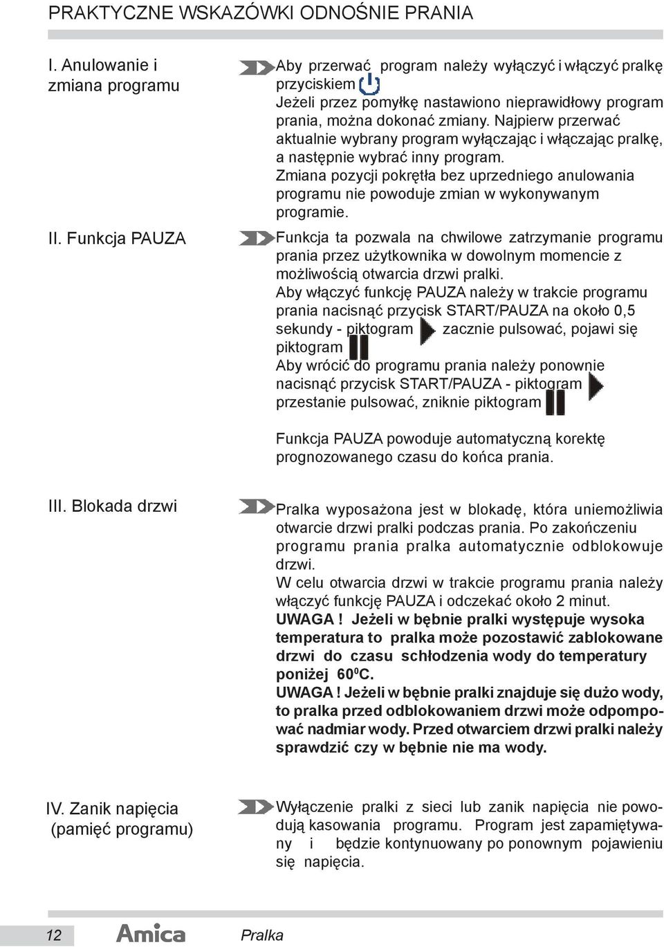 Najpierw przerwać ak tu al nie wybrany pro gram wyłączając i włączając pralkę, a na stęp nie wy brać inny program.