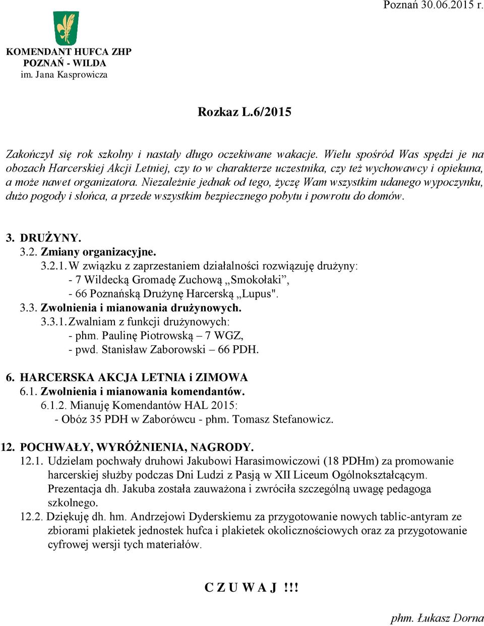 Niezależnie jednak od tego, życzę Wam wszystkim udanego wypoczynku, dużo pogody i słońca, a przede wszystkim bezpiecznego pobytu i powrotu do domów. 3. DRUŻYNY. 3.2. Zmiany organizacyjne. 3.2.1.