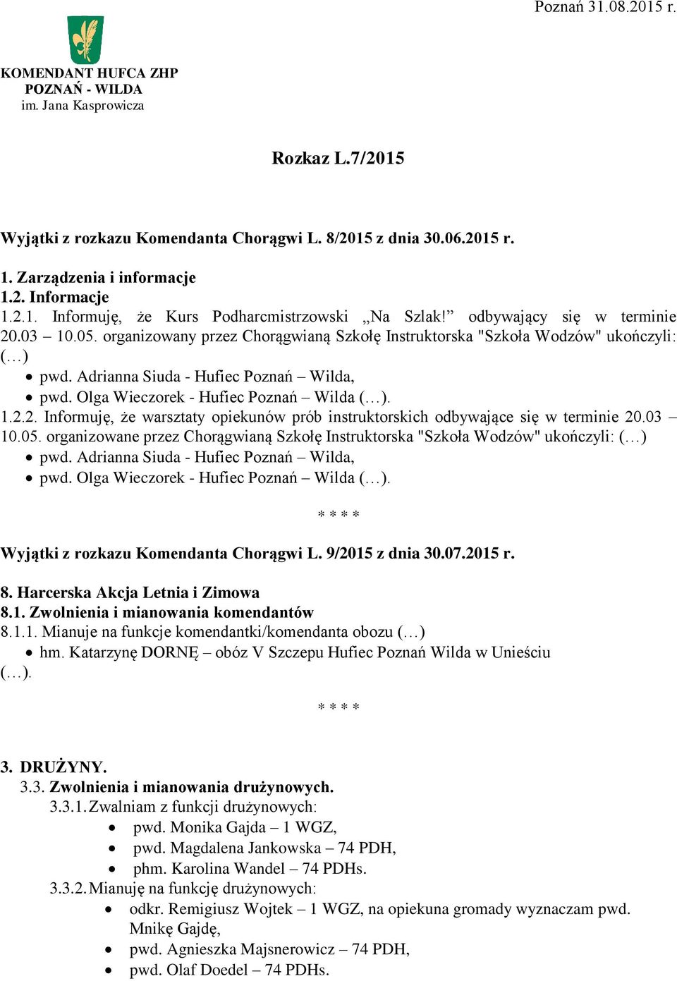 Olga Wieczorek - Hufiec Poznań Wilda ( ). 1.2.2. Informuję, że warsztaty opiekunów prób instruktorskich odbywające się w terminie 20.03 10.05.