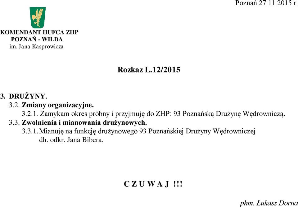 Zamykam okres próbny i przyjmuję do ZHP: 93 Poznańską Drużynę Wędrowniczą.