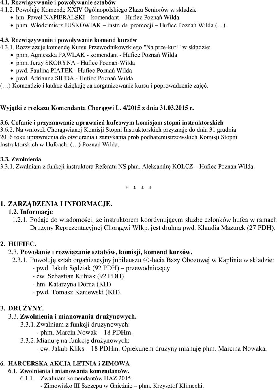 Agnieszka PAWLAK - komendant - Hufiec Poznań Wilda phm. Jerzy SKORYNA - Hufiec Poznań-Wilda pwd. Paulina PIĄTEK - Hufiec Poznań Wilda pwd.