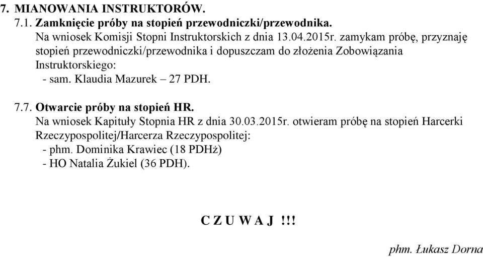 zamykam próbę, przyznaję stopień przewodniczki/przewodnika i dopuszczam do złożenia Zobowiązania Instruktorskiego: - sam.