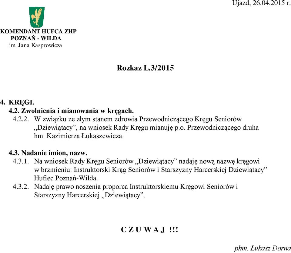 Na wniosek Rady Kręgu Seniorów Dziewiątacy nadaję nową nazwę kręgowi w brzmieniu: Instruktorski Krąg Seniorów i Starszyzny Harcerskiej