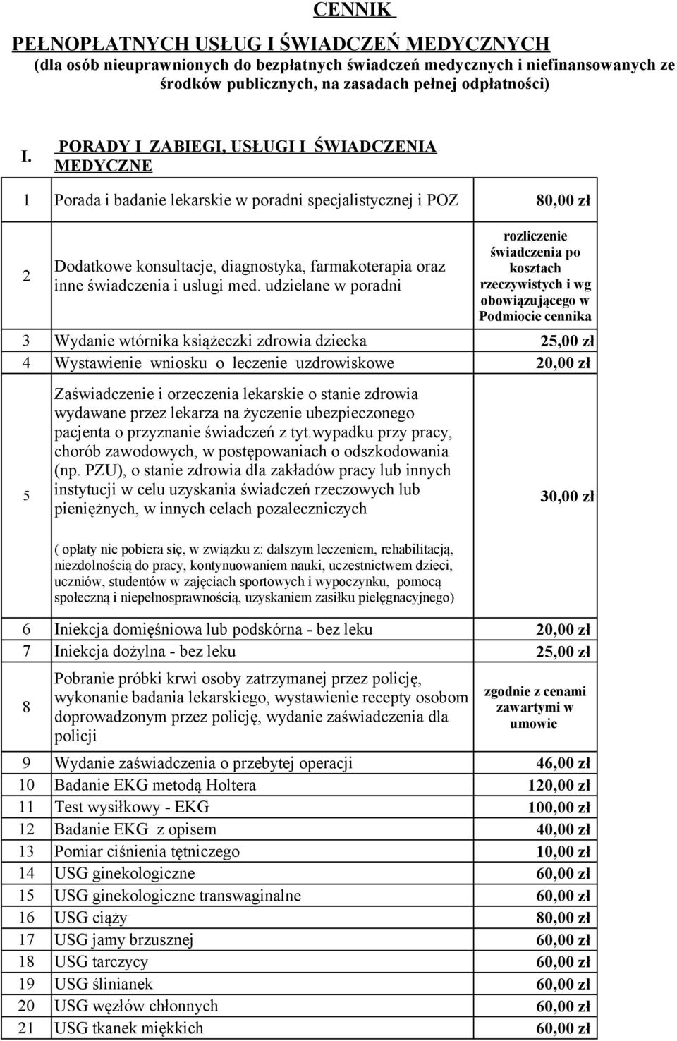 leczenie uzdrowiskowe 20,00 zł Zaświadczenie i orzeczenia lekarskie o stanie zdrowia wydawane przez lekarza na życzenie ubezpieczonego pacjenta o przyznanie świadczeń z tyt.