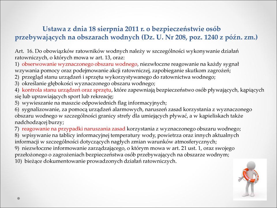 13, oraz: 1) obserwowanie wyznaczonego obszaru wodnego, niezwłoczne reagowanie na każdy sygnał wzywania pomocy oraz podejmowanie akcji ratowniczej, zapobieganie skutkom zagrożeń; 2) przegląd stanu