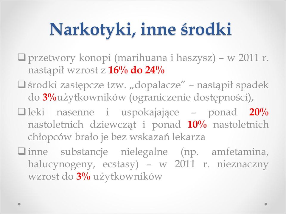 dopalacze nastąpił spadek do 3%użytkowników (ograniczenie dostępności), leki nasenne i uspokajające ponad