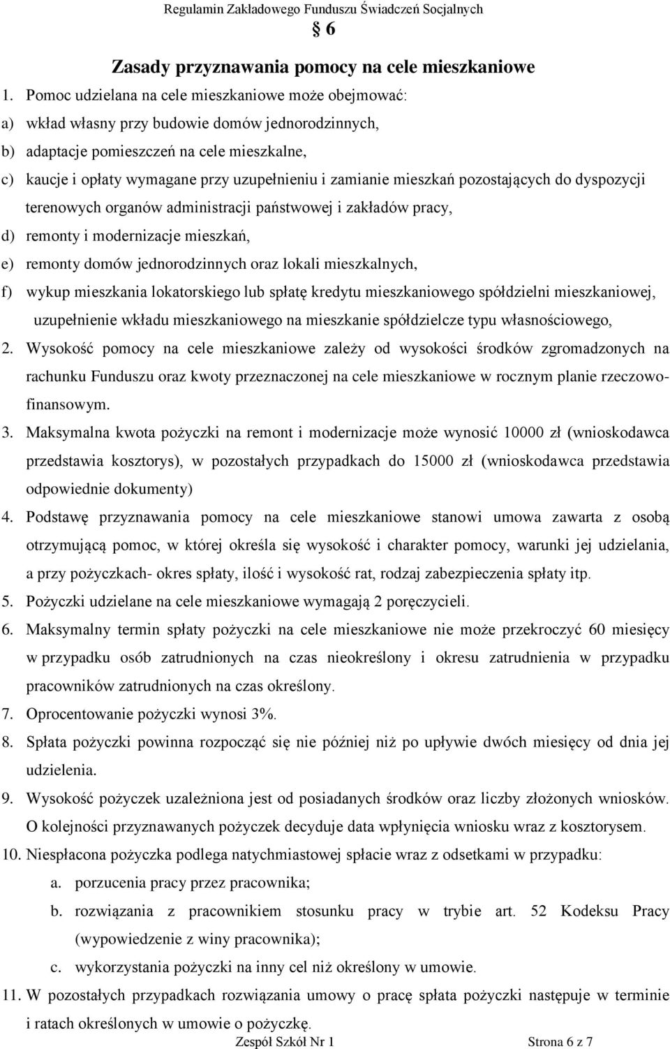 zamianie mieszkań pozostających do dyspozycji terenowych organów administracji państwowej i zakładów pracy, d) remonty i modernizacje mieszkań, e) remonty domów jednorodzinnych oraz lokali