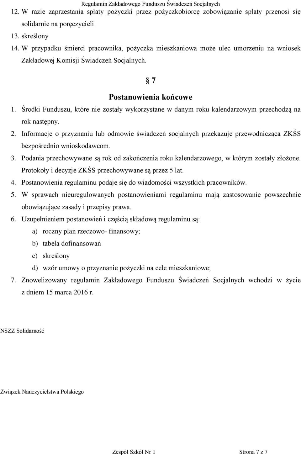 Środki Funduszu, które nie zostały wykorzystane w danym roku kalendarzowym przechodzą na rok następny. 2.