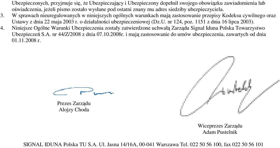 1151 z dnia 16 lipca 2003). 4. Niniejsze Ogólne Warunki Ubezpieczenia zostały zatwierdzone uchwałą Zarządu Signal Iduna Polska Towarzystwo Ubezpieczeń S.A. nr 44/Z/2008 z dnia 07.10.2008r.