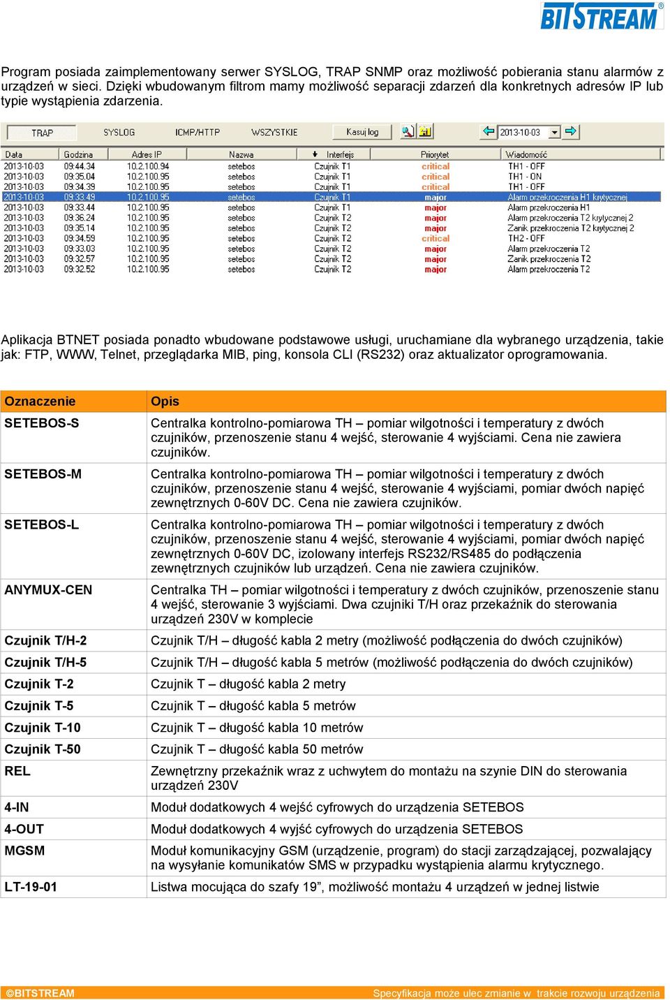 Aplikacja BTNET posiada ponadto wbudowane podstawowe usługi, uruchamiane dla wybranego urządzenia, takie jak: FTP, WWW, Telnet, przeglądarka MIB, ping, konsola CLI (RS232) oraz aktualizator