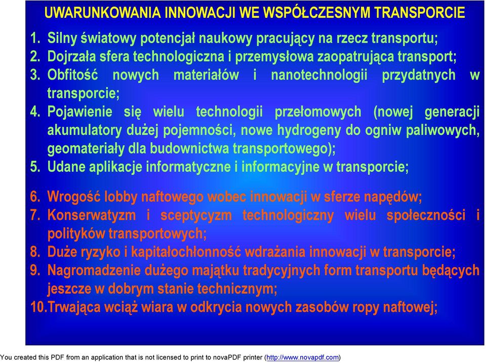 Pojawienie się wielu technologii przełomowych (nowej generacji akumulatory dużej pojemności, nowe hydrogeny do ogniw paliwowych, geomateriały dla budownictwa transportowego); 5.