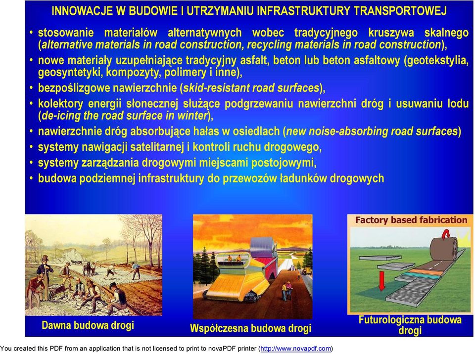 (skid-resistant road surfaces), kolektory energii słonecznej służące podgrzewaniu nawierzchni dróg i usuwaniu lodu (de-icing the road surface in winter), nawierzchnie dróg absorbujące hałas w