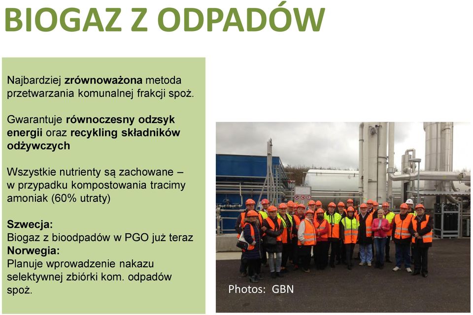 są zachowane w przypadku kompostowania tracimy amoniak (60% utraty) Szwecja: Biogaz z