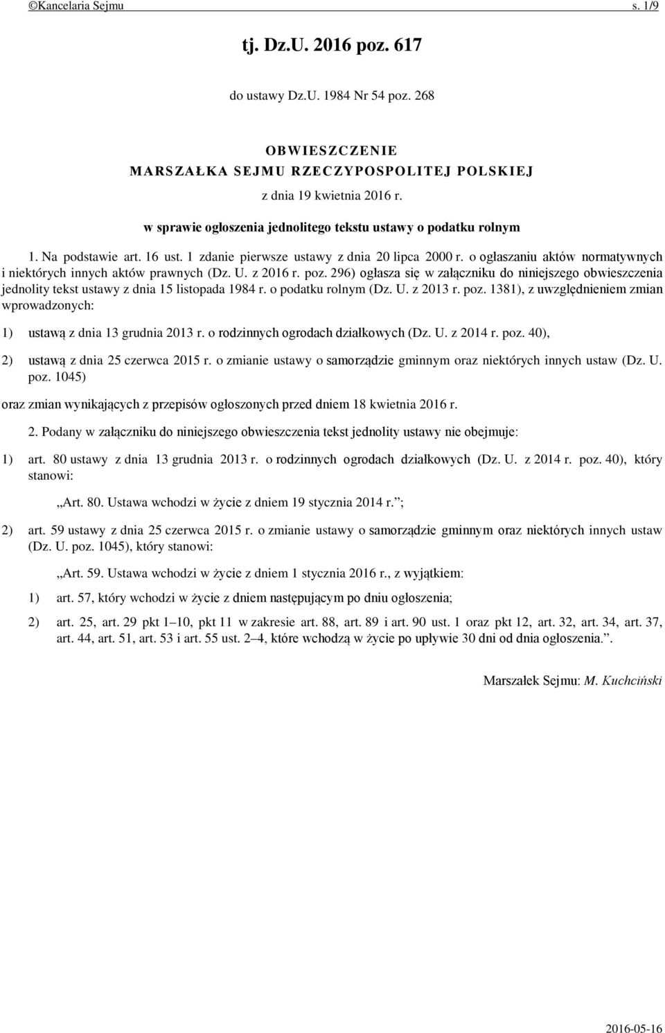 o ogłaszaniu aktów normatywnych i niektórych innych aktów prawnych (Dz. U. z 2016 r. poz. 296) ogłasza się w załączniku do niniejszego obwieszczenia jednolity tekst ustawy z dnia 15 listopada 1984 r.