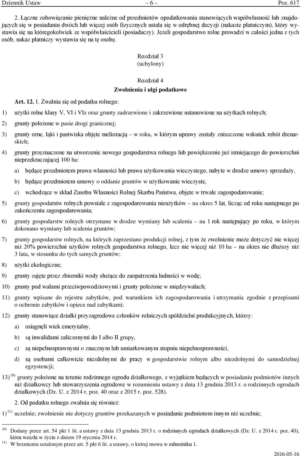 płatniczym), który wystawia się na któregokolwiek ze współwłaścicieli (posiadaczy). Jeżeli gospodarstwo rolne prowadzi w całości jedna z tych osób, nakaz płatniczy wystawia się na tę osobę.