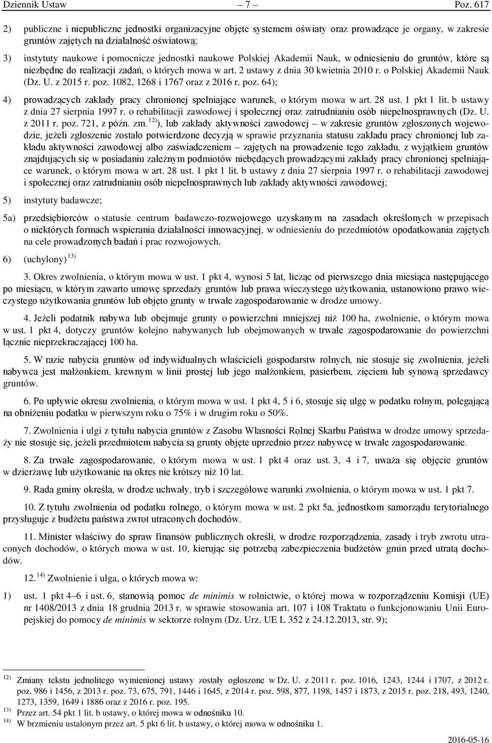 jednostki naukowe Polskiej Akademii Nauk, w odniesieniu do gruntów, które są niezbędne do realizacji zadań, o których mowa w art. 2 ustawy z dnia 30 kwietnia 2010 r. o Polskiej Akademii Nauk (Dz. U.