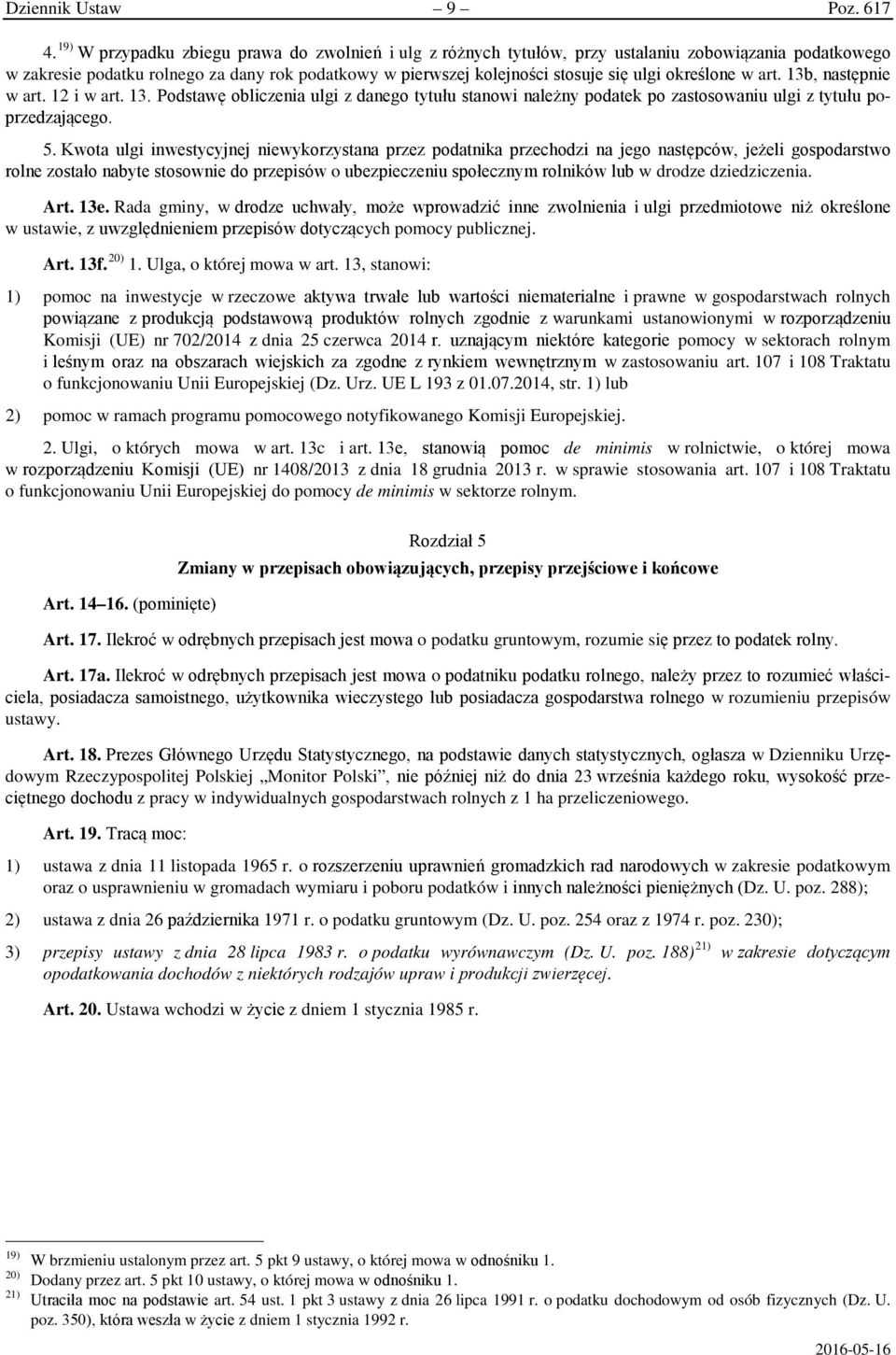 określone w art. 13b, następnie w art. 12 i w art. 13. Podstawę obliczenia ulgi z danego tytułu stanowi należny podatek po zastosowaniu ulgi z tytułu poprzedzającego. 5.