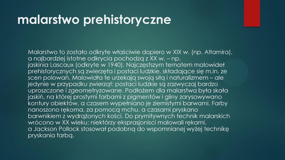 Malowidła te urzekają swoją siłą i naturalizmem ale jedynie w przypadku zwierząt: postaci ludzkie są zazwyczaj bardzo uproszczone i zgeometryzowane.