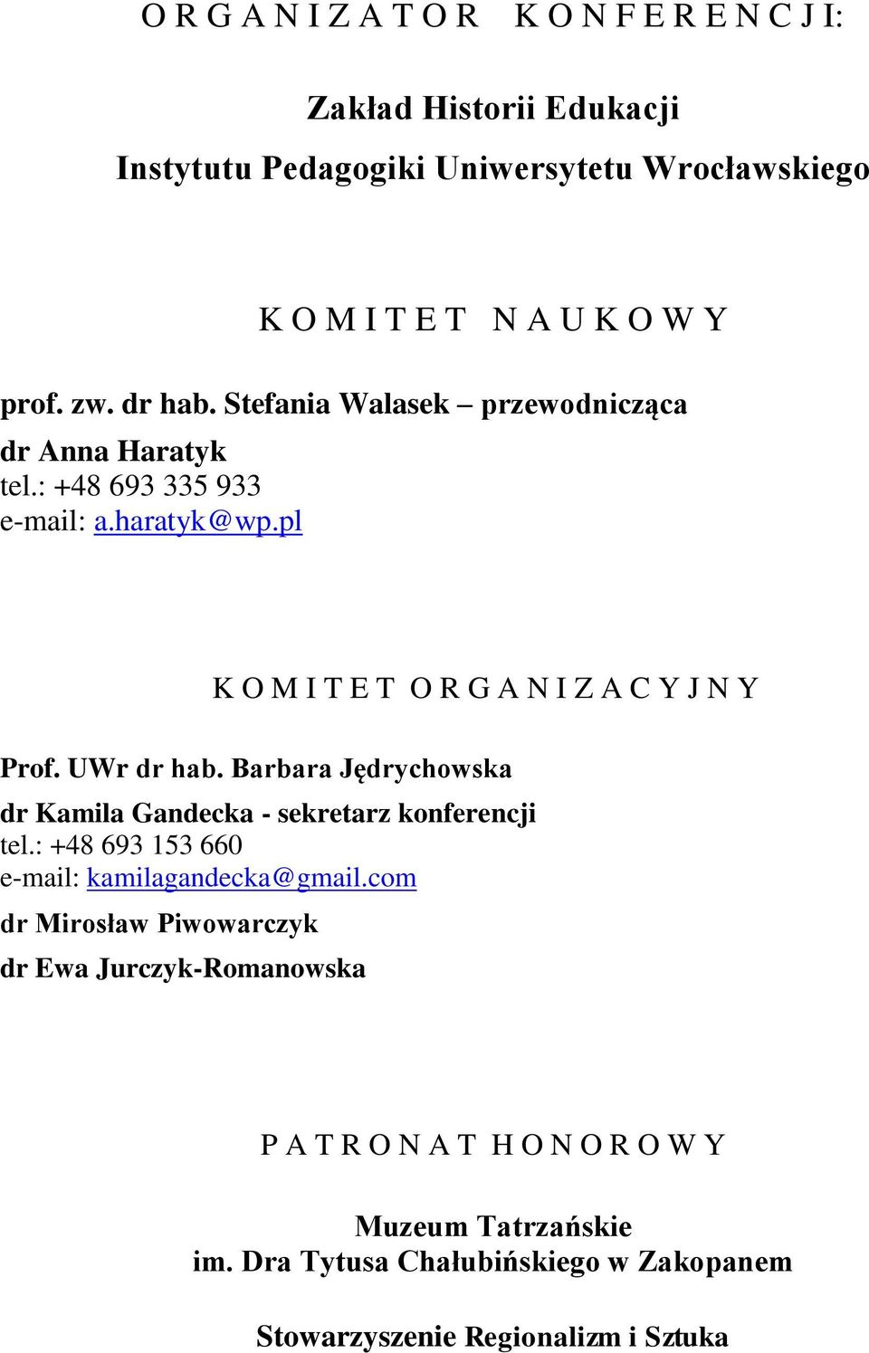 UWr dr hab. Barbara Jędrychowska dr Kamila Gandecka - sekretarz konferencji tel.: +48 693 153 660 e-mail: kamilagandecka@gmail.