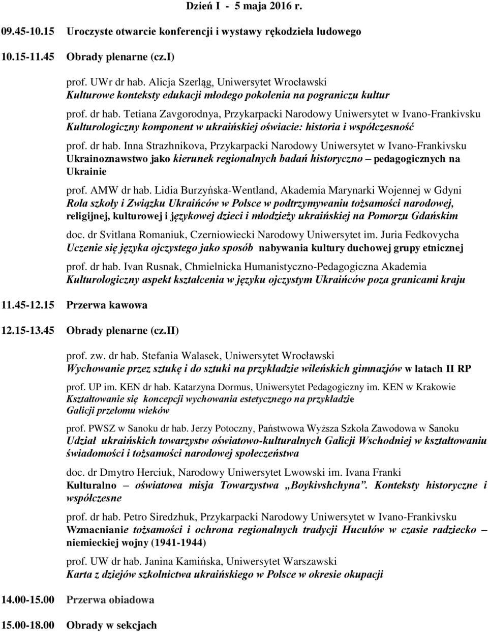 Tetiana Zavgorodnya, Przykarpacki Narodowy Uniwersytet w Ivano-Frankivsku Kulturologiczny komponent w ukraińskiej oświacie: historia i współczesność prof. dr hab.