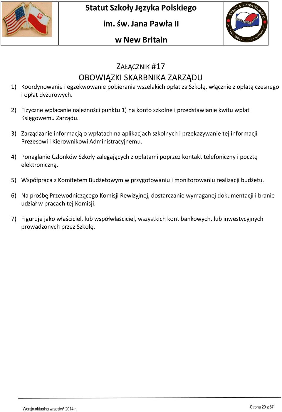 3) Zarządzanie informacją o wpłatach na aplikacjach szkolnych i przekazywanie tej informacji Prezesowi i Kierownikowi Administracyjnemu.