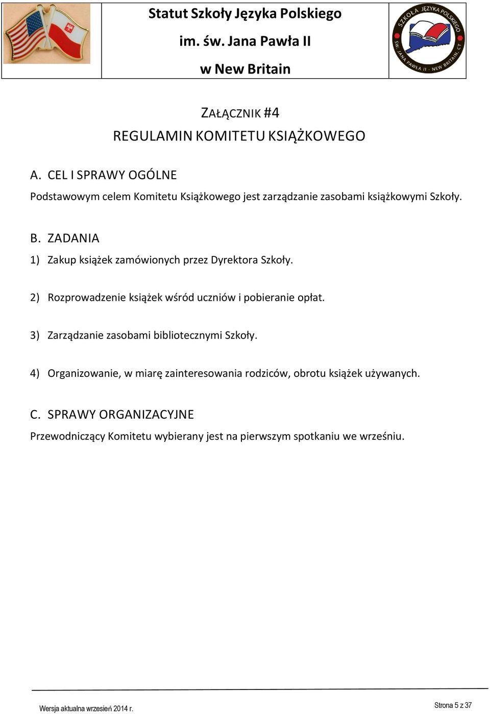 ZADANIA 1) Zakup książek zamówionych przez Dyrektora Szkoły. 2) Rozprowadzenie książek wśród uczniów i pobieranie opłat.