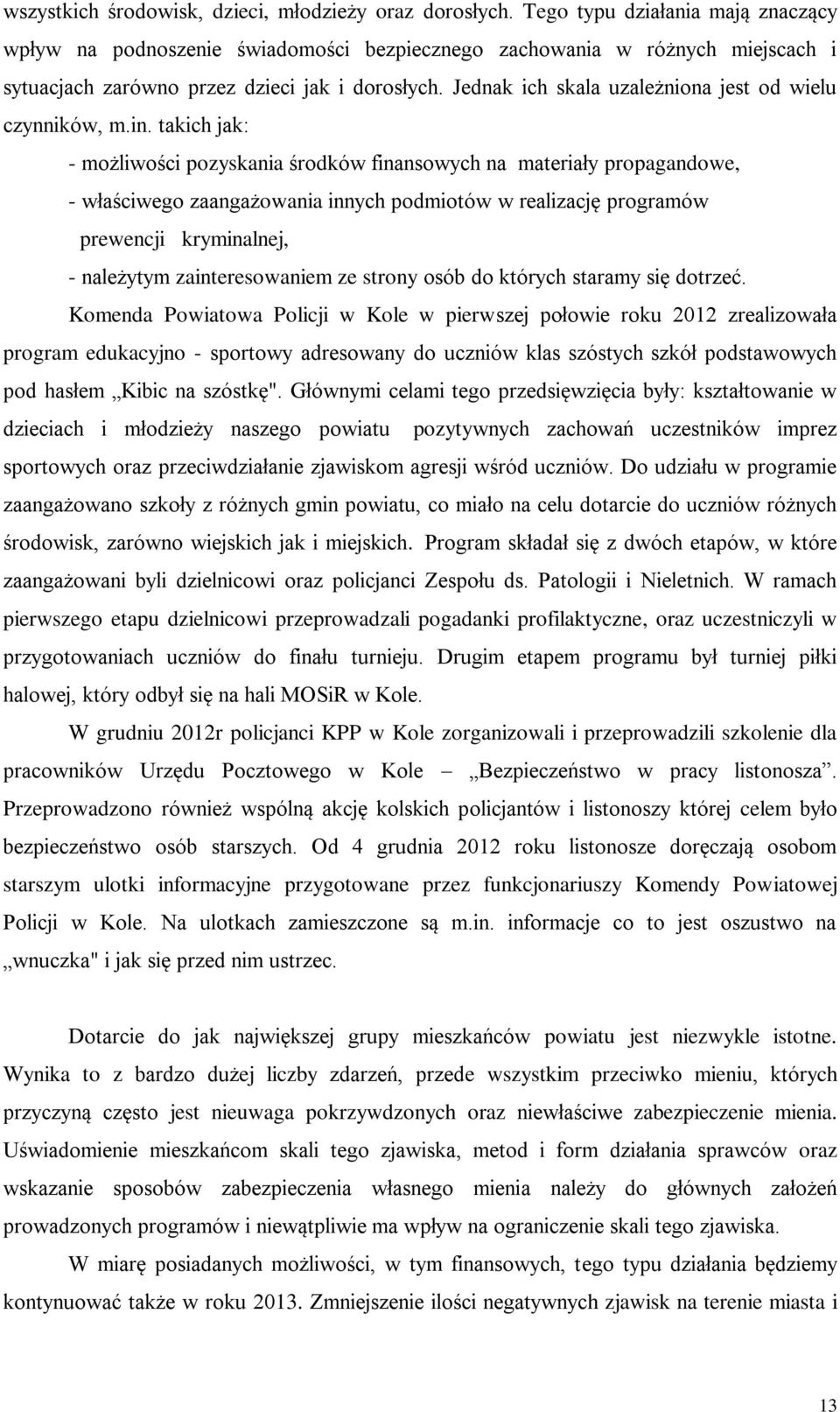Jednak ich skala uzależniona jest od wielu czynników, m.in.