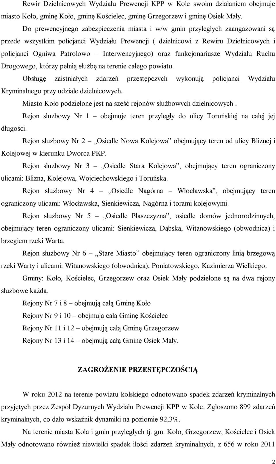 Interwencyjnego) oraz funkcjonariusze Wydziału Ruchu Drogowego, którzy pełnią służbę na terenie całego powiatu.
