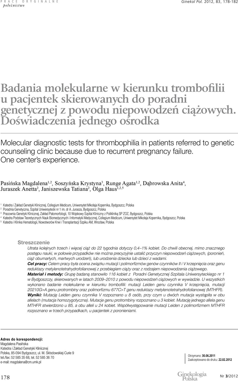 Pasińska Magdalena 1,2, Soszyńska Krystyna 3, Runge Agata 1,2, Dąbrowska Anita 4, Juraszek Anetta 2, Janiszewska Tatiana 2, Olga Haus 1,2,5 1 Katedra i Zakład Genetyki Klinicznej, Collegium Medicum,