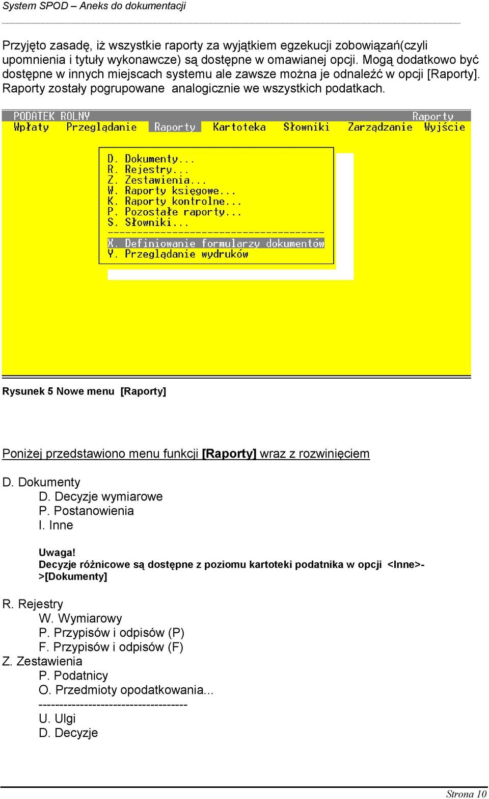 Rysunek 5 Nowe menu [Raporty] Poniżej przedstawiono menu funkcji [Raporty] wraz z rozwinięciem D. Dokumenty D. Decyzje wymiarowe P. Postanowienia I. Inne Uwaga!