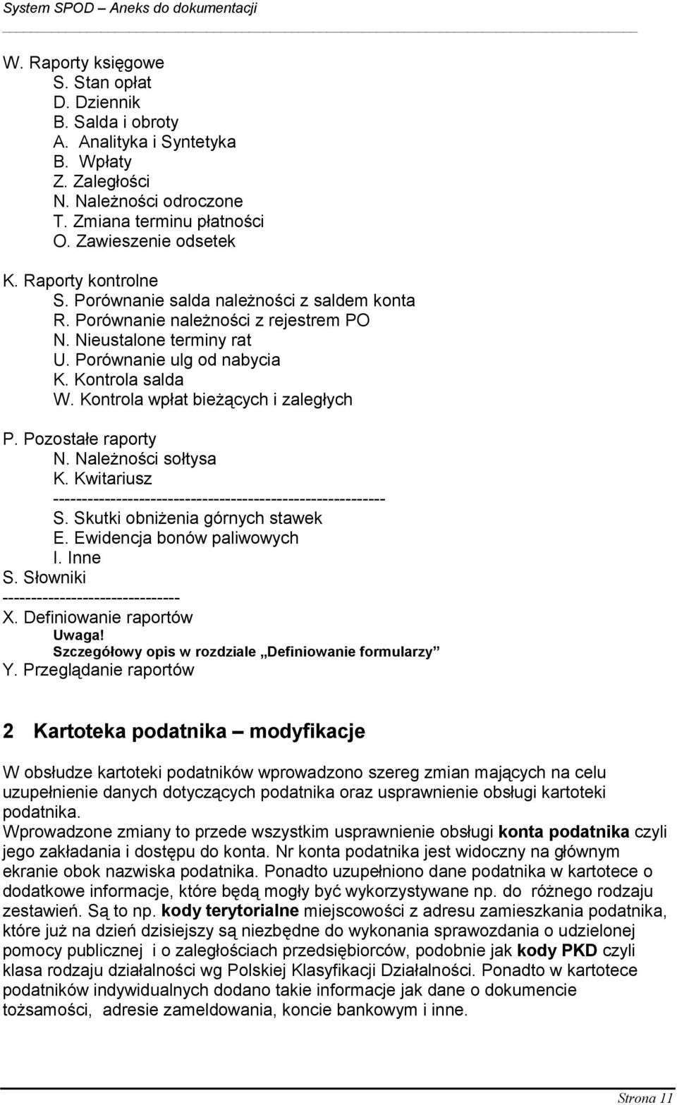 Kontrola wpłat bieżących i zaległych P. Pozostałe raporty N. Należności sołtysa K. Kwitariusz ---------------------------------------------------------- S. Skutki obniżenia górnych stawek E.