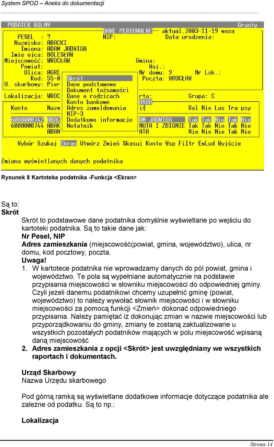 W kartotece podatnika nie wprowadzamy danych do pól powiat, gmina i województwo.