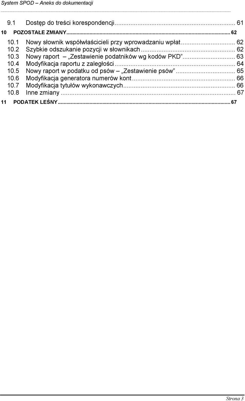 ..63 10.4 Modyfikacja raportu z zaległości...64 10.5 Nowy raport w podatku od psów Zestawienie psów...65 10.