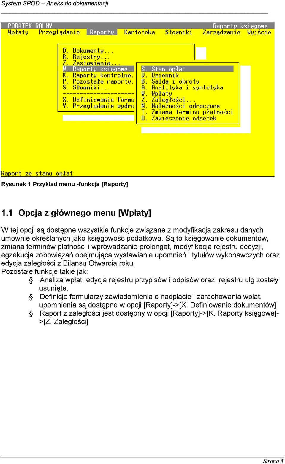 Są to księgowanie dokumentów, zmiana terminów płatności i wprowadzanie prolongat, modyfikacja rejestru decyzji, egzekucja zobowiązań obejmująca wystawianie upomnień i tytułów wykonawczych oraz edycja