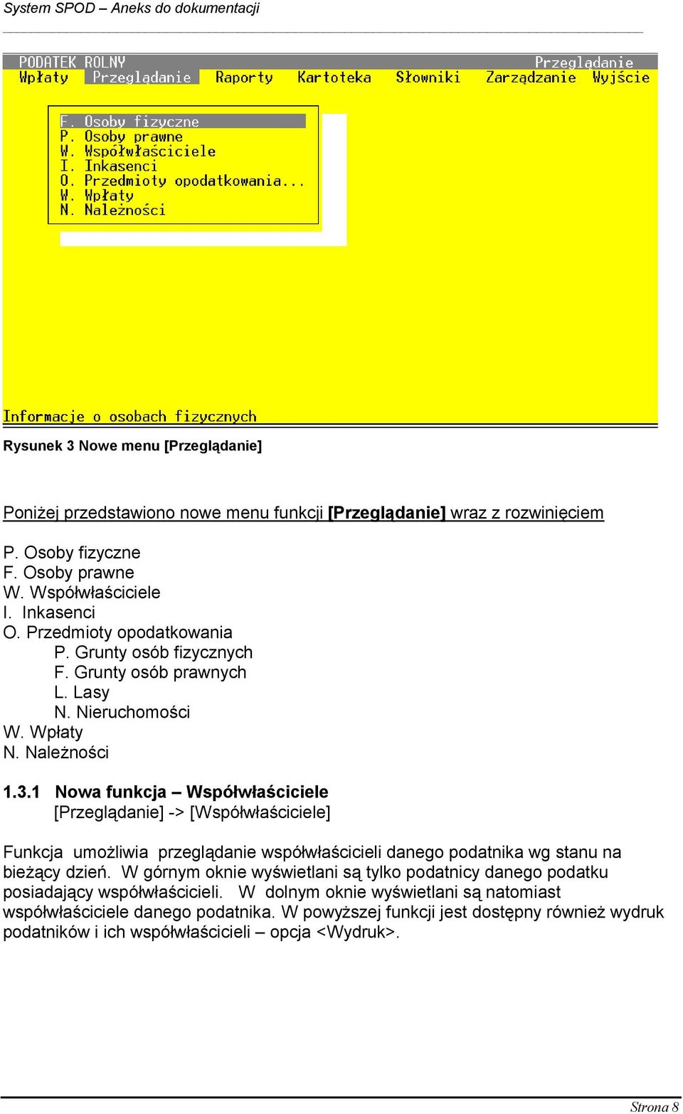 1 Nowa funkcja Współwłaściciele [Przeglądanie] -> [Współwłaściciele] Funkcja umożliwia przeglądanie współwłaścicieli danego podatnika wg stanu na bieżący dzień.