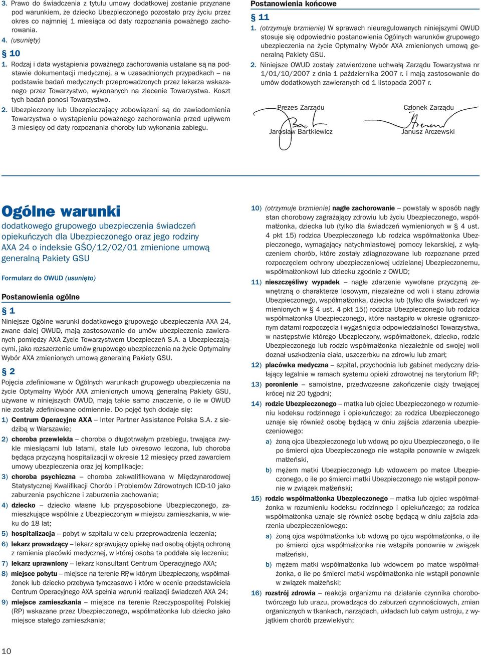 Rodzaj i data wystąpienia poważnego zachorowania ustalane są na podstawie dokumentacji medycznej, a w uzasadnionych przypadkach na podstawie badań medycznych przeprowadzonych przez lekarza wskazanego